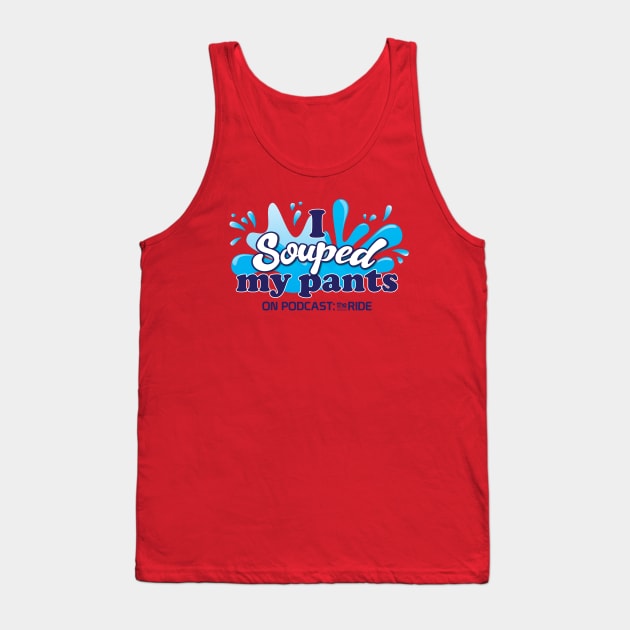 I Souped My Pants Tank Top by Podcast: The Ride